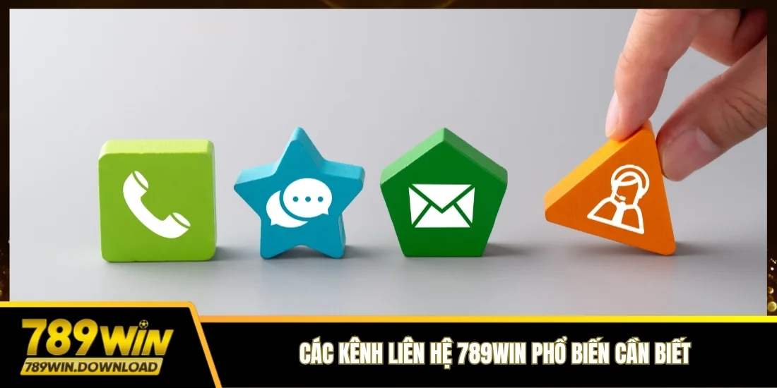 Các kênh liên hệ 789win phổ biến cần biết