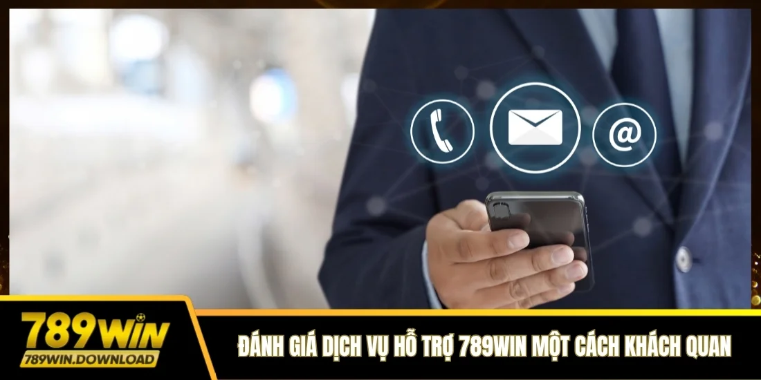 Đánh giá dịch vụ hỗ trợ 789win một cách khách quan