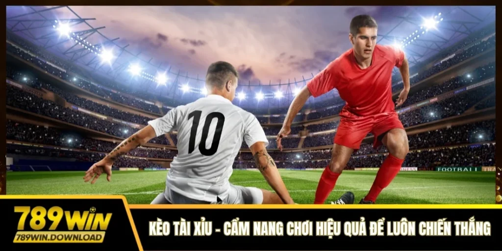 Kèo tài xỉu 789win