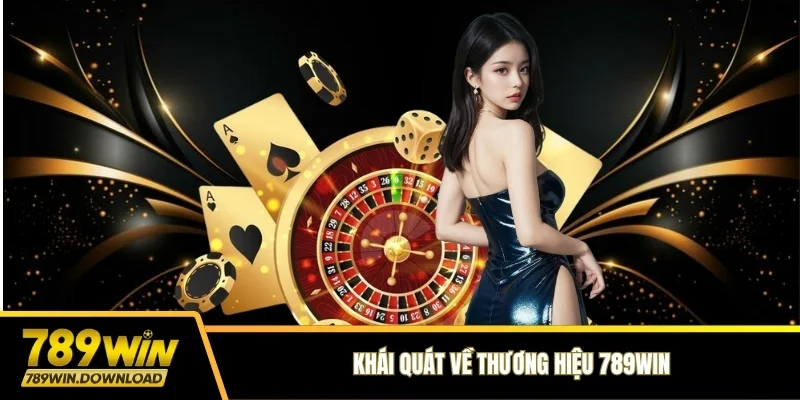 Khái quát về thương hiệu 789WIN