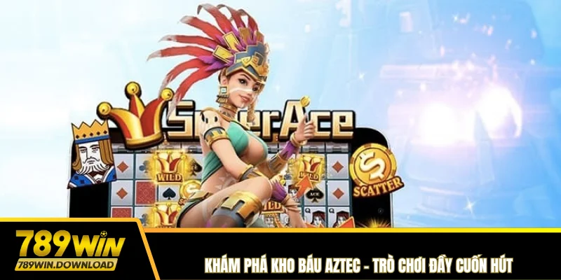 Khám phá Kho Báu Aztec – Trò chơi đầy cuốn hút