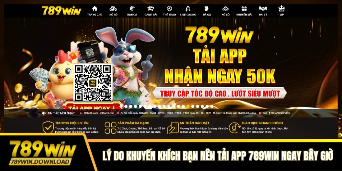 Lý do khuyến khích bạn nên tải app 789win ngay bây giờ