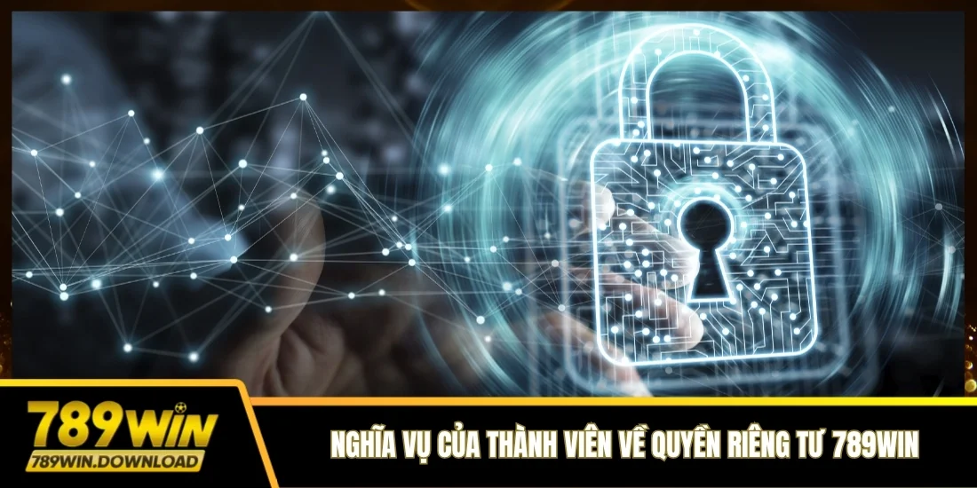 Nghĩa vụ của thành viên về quyền riêng tư 789win
