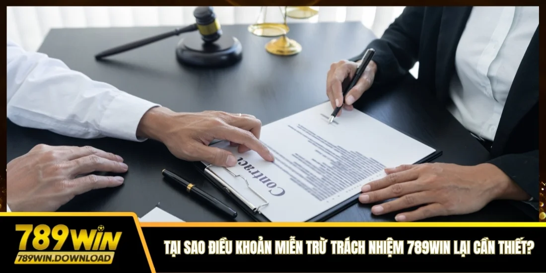 Tại sao điều khoản miễn trừ trách nhiệm 789win luôn cần thiết?