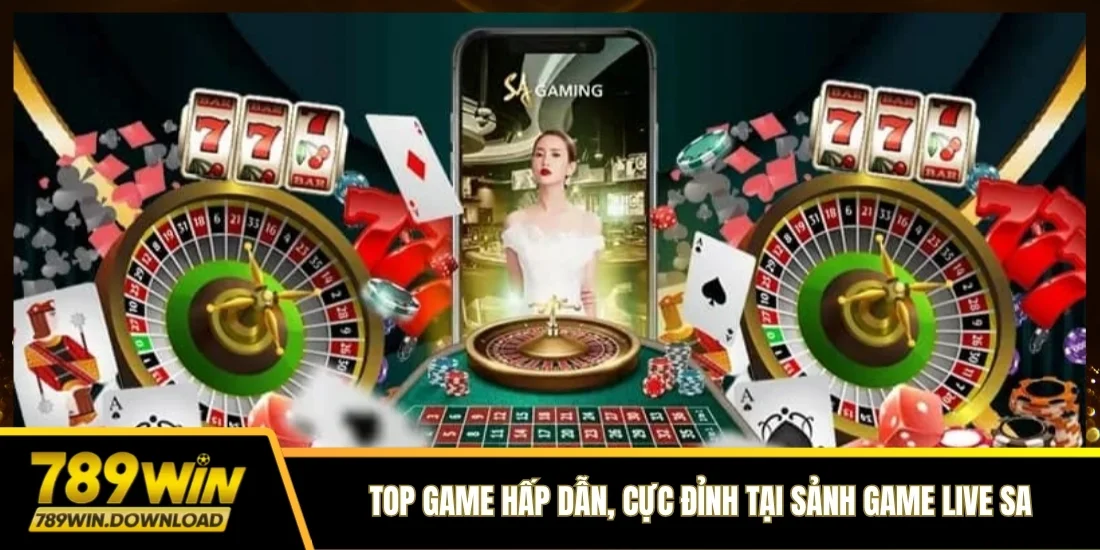 TOP game hấp dẫn, cực đỉnh tại sảnh game Live SA